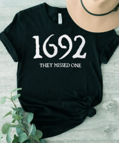 1692 They Missed One TShirt