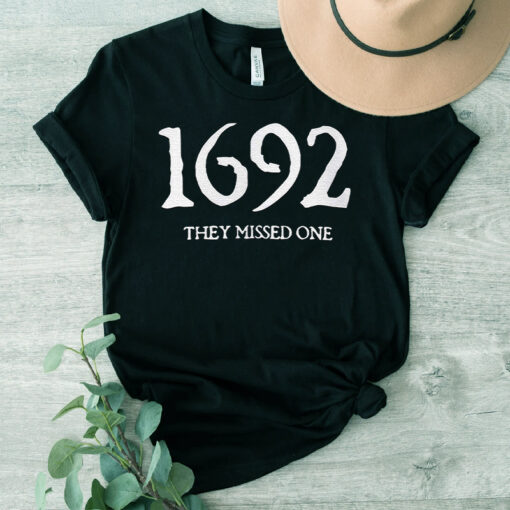 1692 They Missed One TShirt