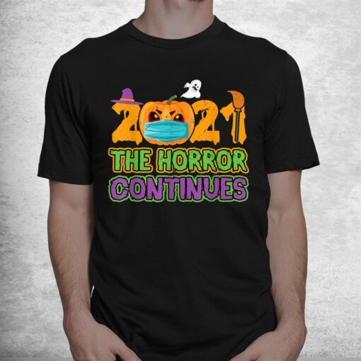 2021 The Horror Continues Funny Quarantine Costume Halloween Shirt