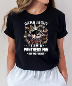 2023 Damn Right I Am A Penrith Panthers Fan Now And Forever T Shirts