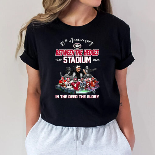 95th Anniversary Georgia Bulldogs Between The Hedges Stadium 1929-2024 In The Deed The Glory T Shirts