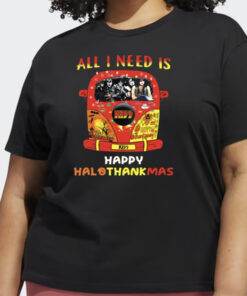 All I Need Is Happy Hallothanksmas Shirts