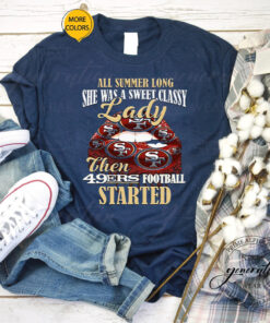 All Summer Long Lady Then Started San Francisco 49ers Unisex T Shirts