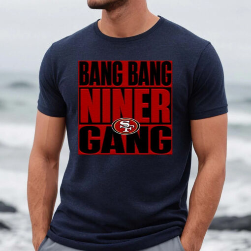 Bang Bang Niner Gang San Francisco 49ers TShirt