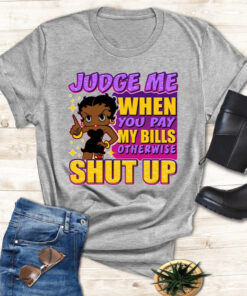 Black Girls Judge me when you pay my bills shirts