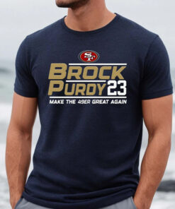 Brock Purdy 23 Make The San Francisco 49ers Great Again TShirt