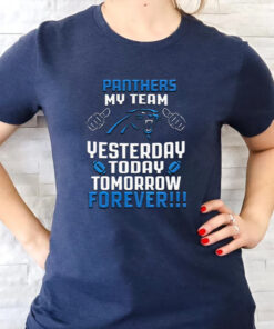 Carolina Panthers My Team Yesterday Today Tomorrow Forever TShirt