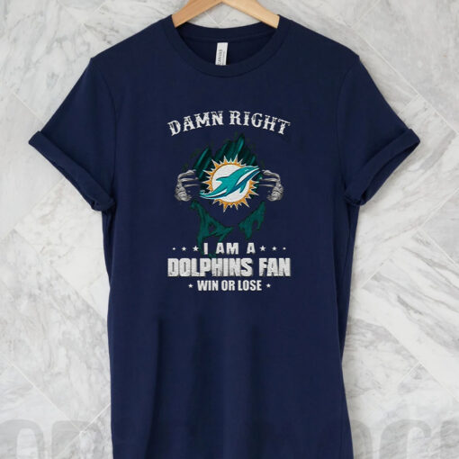 Damn Right I Am A Miami Dolphins Fan Win Or Lose T-Shirt