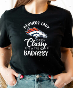 Denver Broncos Lady Sassy Classy And A Tad Badassy Unisex T Shirts