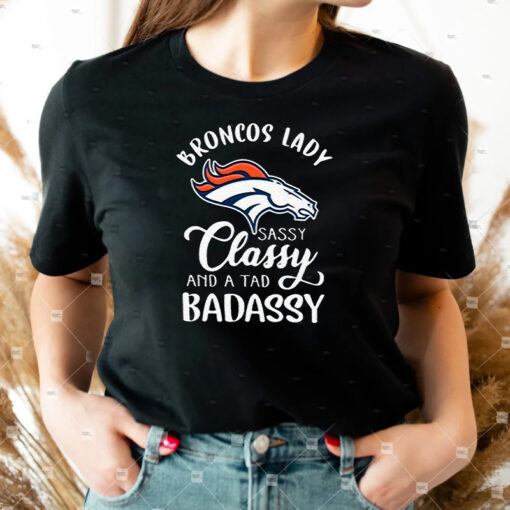 Denver Broncos Lady Sassy Classy And A Tad Badassy Unisex T Shirts