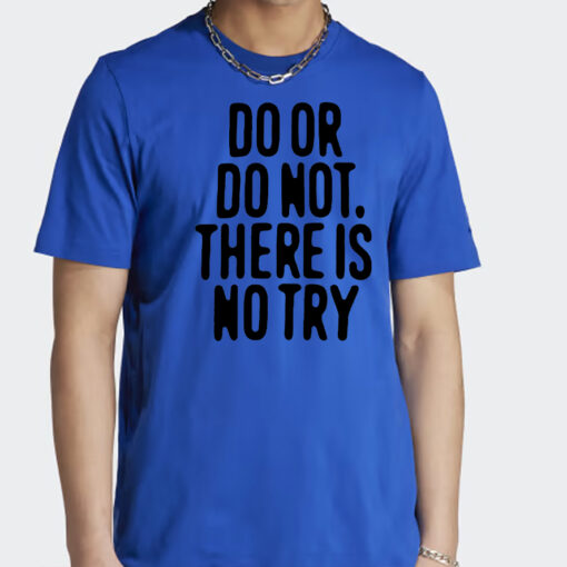 Do Or Do Not There Is No Try T Shirt Outlander Magazine Shirt