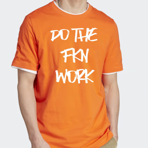 Do The Fkn Work Shirts