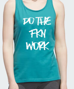 Do The Fkn Work T Shirt