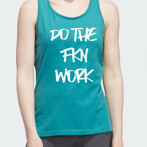Do The Fkn Work T Shirt
