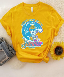 Don't Give Up On Summer TShirt