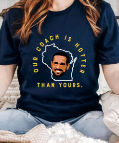 Green Bay Packers Our Coach Is Hotter Than Your Unisex T Shirts