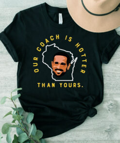Green Bay Packers Our Coach Is Hotter Than Your Unisex TShirt