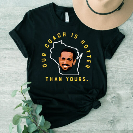 Green Bay Packers Our Coach Is Hotter Than Your Unisex TShirt