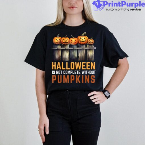 Halloween Is Not Complete Without Pumpkins Shirt