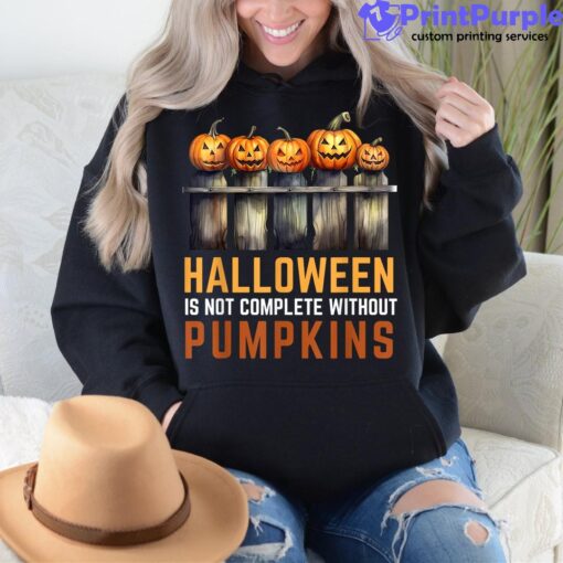 Halloween Is Not Complete Without Pumpkins Shirt