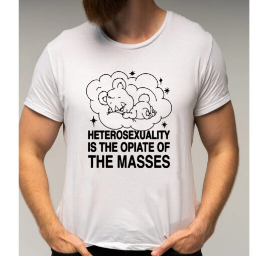 Heterosexuality Is The Opiate Of The Masses Shirts