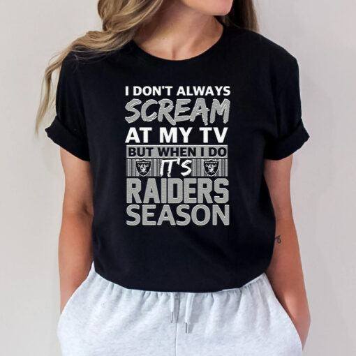 I Dont Always Scream At My TV But I When I Do Its Las Vegas Raiders Season T Shirts