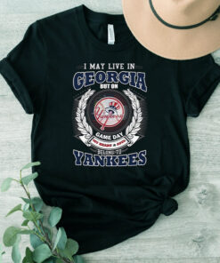 I May Live In Georgia Be Long To Yankees TShirt