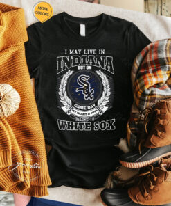 I May Live In Indiana Be Long To Chicago White Sox Unisex TShirt
