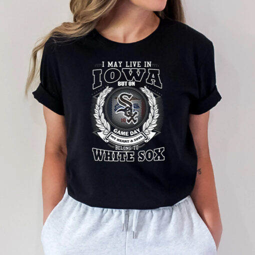 I May Live In Iowa Be Long To Chicago White Sox Unisex T Shirts