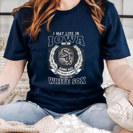 I May Live In Iowa Be Long To Chicago White Sox Unisex TShirt