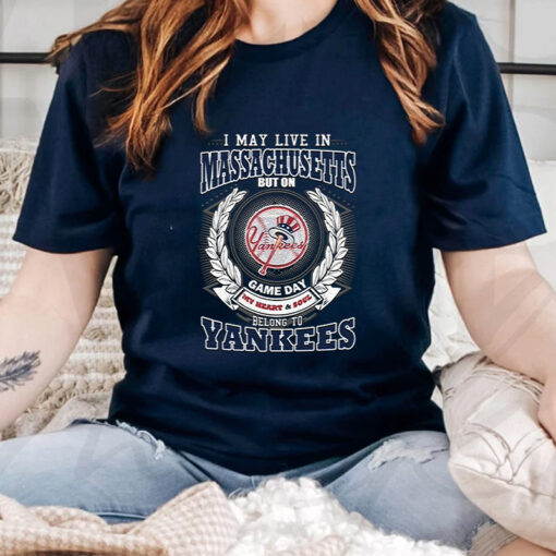 I May Live In Massachusetts Be Long To Yankees TShirt