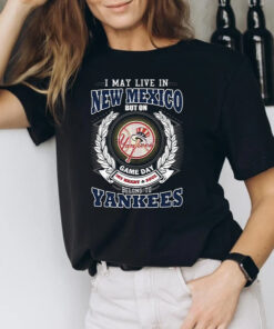 I May Live In New Mexico Be Long To Yankees Unisex T-Shirts