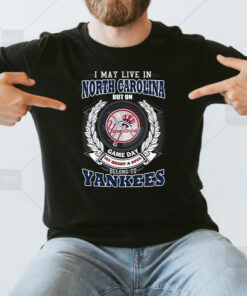 I May Live In North Carolina Be Long To Yankees Unisex T-Shirts