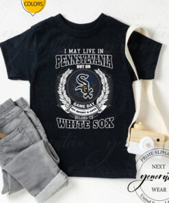 I May Live In Pennsylvania Be Long To Chicago White Sox T-Shirts