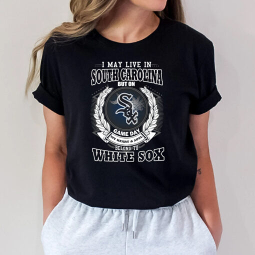 I May Live In South Carolina Be Long To Chicago White Sox T Shirts