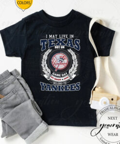 I May Live In Texas Be Long To Yankees Unisex TShirts