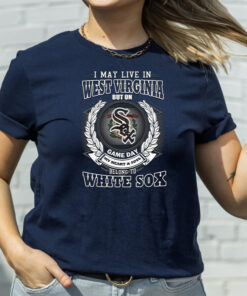 I May Live In West Virginia Be Long To Chicago White Sox Unisex T Shirts