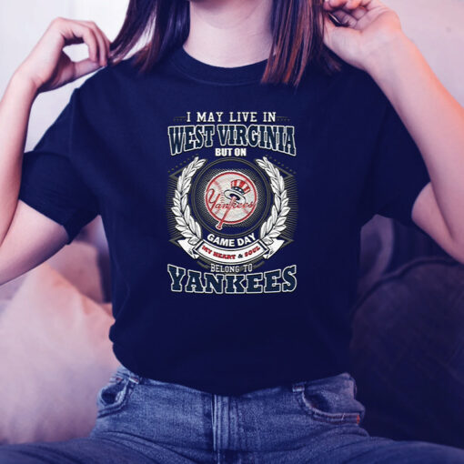 I May Live In West Virginia Be Long To Yankees TShirts