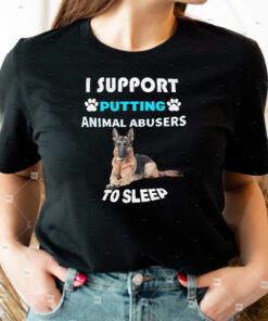 I Support Putting Animal Abusers to Sleep Shirts