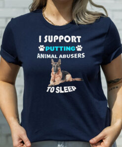 I Support Putting Animal Abusers to Sleep T Shirt