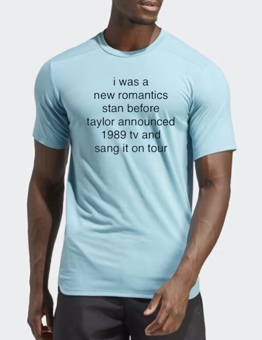 I Was A New Romantics Stan Before Taylor Announced 1989 Tv And Sang It On Tour Shirts