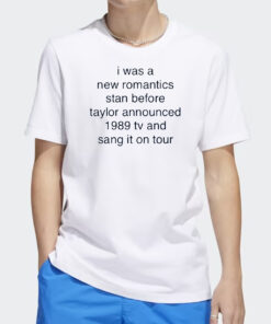 I Was A New Romantics Stan Before Taylor Announced 1989 Tv And Sang It On Tour T Shirt