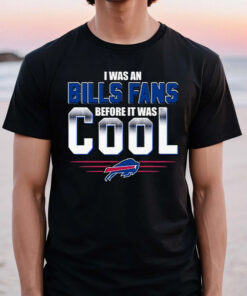 I Was An Buffalo Bills Fans Before It Was Cool TShirt