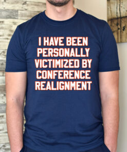 I have been personally victimized by conference realignment T-Shirts