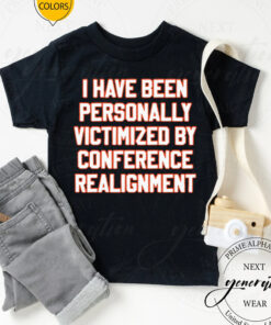 I have been personally victimized by conference realignment TShirt