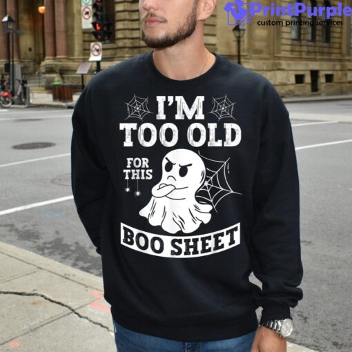 I’m Too Old For This Boo Sheet Grumpy Ghost Halloween Unisex Shirt