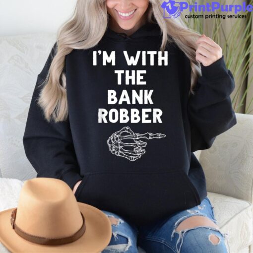 I’m With The Bank Robber  Funny Matching Halloween Shirt