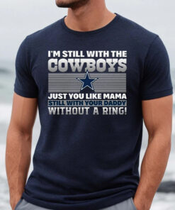 Im Still With The Dallas Cowboys TShirt