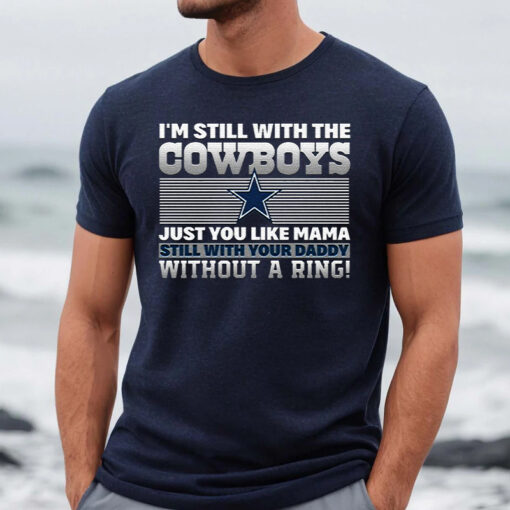 Im Still With The Dallas Cowboys TShirt