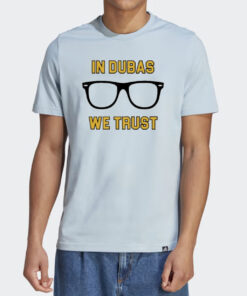 In Dubas We Trust Shirts